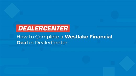 How to Complete a Westlake Financial Deal in DealerCenter