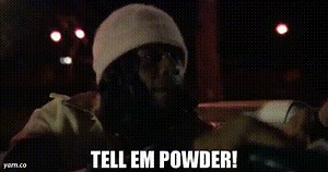 Tell em powder!