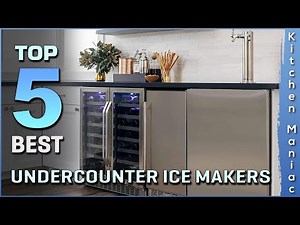 Top 5 Best Undercounter Ice Makers Review in 2025