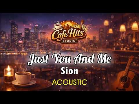 Just You And Me - SION | Acoustic Cafe Cover