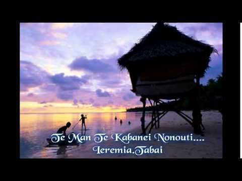 Te Man Te Kabanei Nonouti...Ieremia Tabai