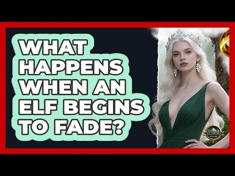 What Happens When An Elf Begins To Fade?