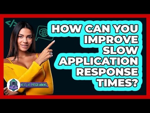 How Can You Improve Slow Application Response Times? - Next LVL Programming