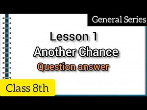 Class 8th General English - Lesson 1- Another Chance - Question answers - Ncert solution
