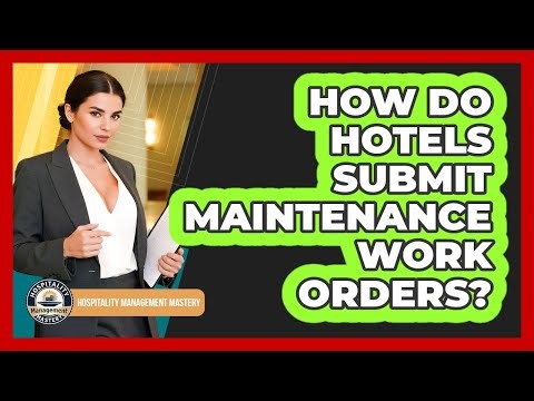 How Do Hotels Submit Maintenance Work Orders?