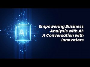 Empowering Business Analysis with AI: A Conversation with Innovators