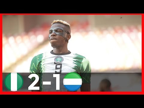 NIGERIA VS SIERRA LEONE(2-1)-AFCON QUALIFIERS-GOALS & HIGHLIGHTS