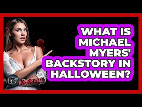 What Is Michael Myers' Backstory in Halloween?