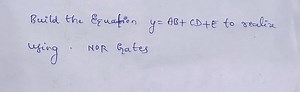 Build the Equation y=AB CD E to realize using. NOR Gates... | Filo