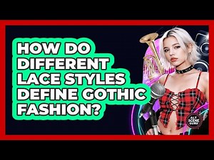 How Do Different Lace Styles Define Gothic Fashion? - Alt Scene Guru