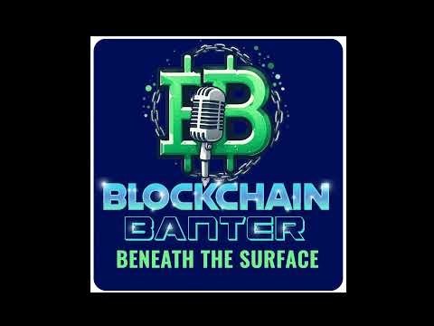Ep. 10 - Blockchain Banter: Beneath the Surface