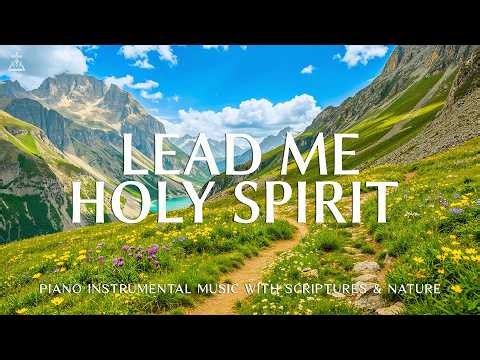 Lead Me Holy Spirit: Instrumental Worship & Prayer Music with Scriptures & Nature 🌿 CHRISTIAN piano