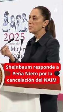 Sheinbaum responds to Peña Nieto's cancellation of the NAIM
