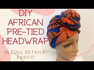 How to Make a Satin Lined Pre-tied African Print Headwrap With a Top Knot- Yele Stitches Tutorial