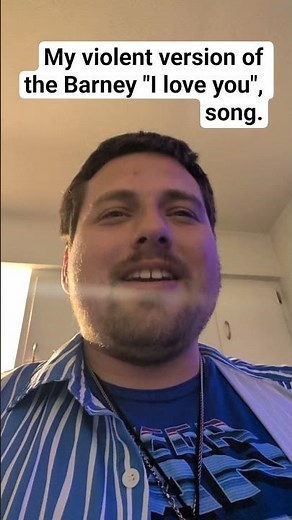 My version of the Barney I love you song.
