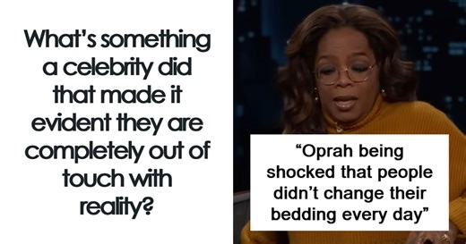 40 Times Celebrities Were So Out Of Touch With Reality It Left People Speechless