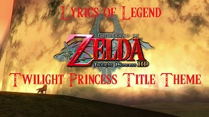 Lyrics Of Legend: The Twilight Princess Title Theme - Zelda Dungeon