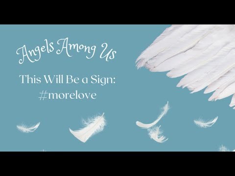 Angels Among Us "This will be a sign":#morelove