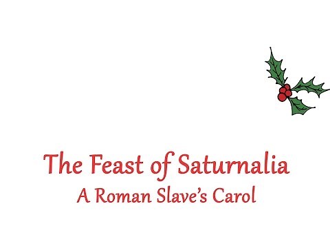 The Feast of Saturnalia - A Roman Slave's Carol