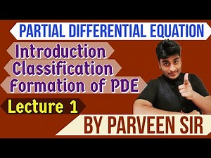 Partial Differential Equation | Lecture - 1 | Introduction and Classification and Formation of PDE