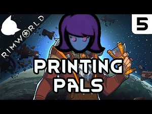 Printing Pals - Rimworld Android Anarchist Part 5