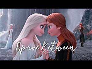 Space Between - Frozen AMV | Elsa & Anna
