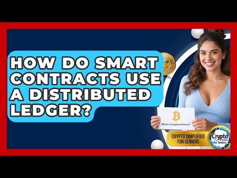 How Do Smart Contracts Use A Distributed Ledger? - Crypto Simplified for Seniors