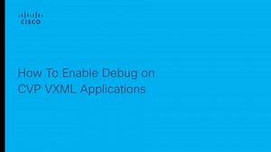 UCCE - How To Enable Debugs on CVP VXML Applications - Cisco Video Portal