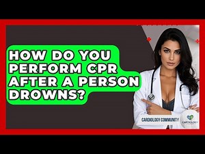 How Do You Perform CPR After A Person Drowns? - Cardiology Community
