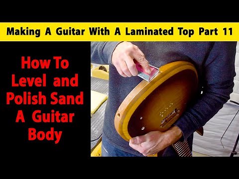 How To Level and Polish Sand A Guitar Body