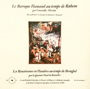 Ensemble Alarius / Quatuor Vocal de Bruxelles - Le Baroque Flamand Au Temps De Rubens / La Renaissance En Flandres Au Temps De Breughel
