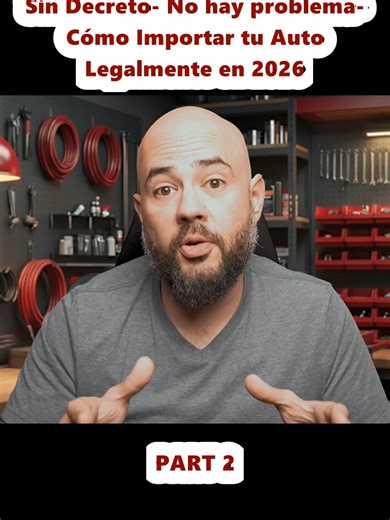 Sin Decreto- No hay problema- Cómo Importar tu Auto Legalmente en 2026 (2)