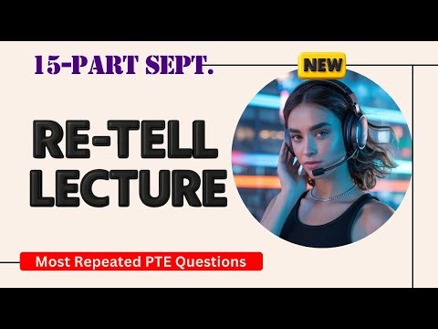 Retell Lecture PTE Speaking - September 2025 - Real Exam Questions with Sample Answers