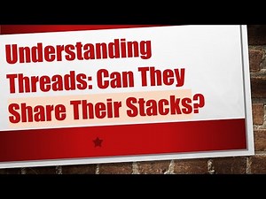 Understanding Threads: Can They Share Their Stacks?