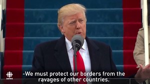 "We must protect our borders from the ravages of other countries. Protection will lead to great prosperity and strength." – President Donald Trump. Full speech: http://www.cbc.ca/1.3944939 | CBC News