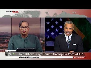US-SA Tension | Republicans urge Trump to exclude SA from AGOA: Sherwin Bryce-Pease reports