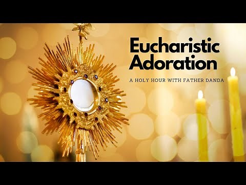 Eucharistic Adoration - A Holy Hour