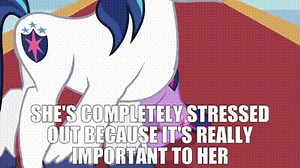 She's completely stressed out because it's really important to her