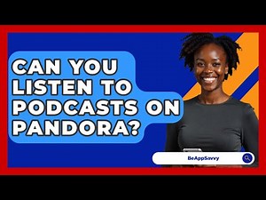 Can You Listen To Podcasts On Pandora? - Be App Savvy