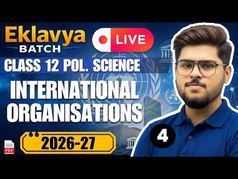 Class 12 Political Science Chapter 4 International Organisations | Full Chapter Explanation 2026-27