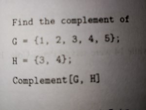 Find the complement ofG={1,2,3,4,5};H={3,4};​Complement [G, ... | Filo