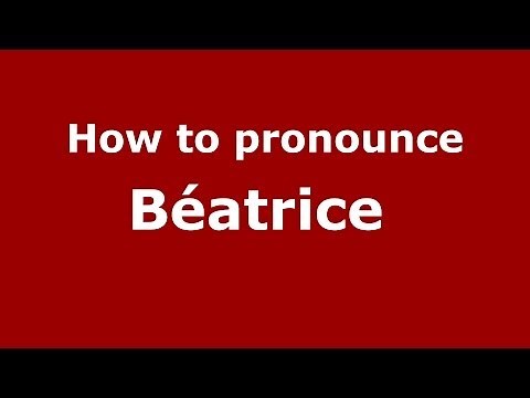 How to pronounce Béatrice (French/France) - PronounceNames.com