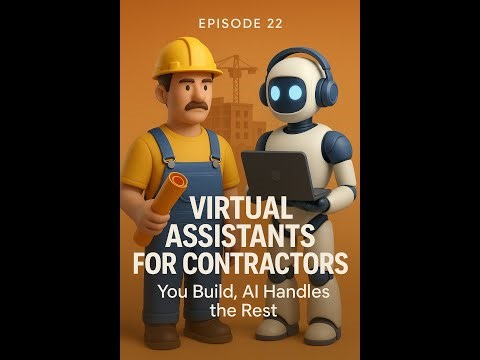 🤖 Episode 22 — Virtual Assistants for Contractors: You Build, AI Handles the Rest