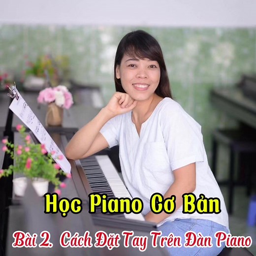 Học piano cơ bản. Bài 2 Cách đặt tay trên phím đàn #hocpiano #pianocoban #hocpianoeasy #hocpianomienphi #thopiano#pianomusic #hocpianocoban #piano