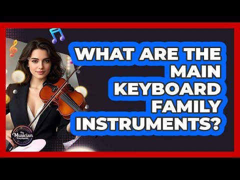 What Are The Main Keyboard Family Instruments?