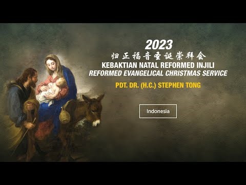 Khotbah Kebaktian Natal Reformed Injili 2023 - Pdt. Dr. (H.C.) Stephen Tong