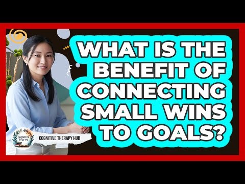 What Is The Benefit Of Connecting Small Wins To Goals?