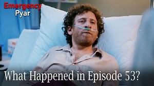 Emergency Pyar - What Happened in Episode 53?