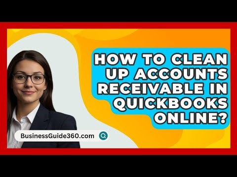 How To Clean Up Accounts Receivable In QuickBooks Online? - BusinessGuide360.com