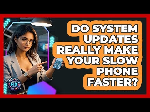 Do System Updates Really Make Your Slow Phone Faster? - Phone Fix and Features
